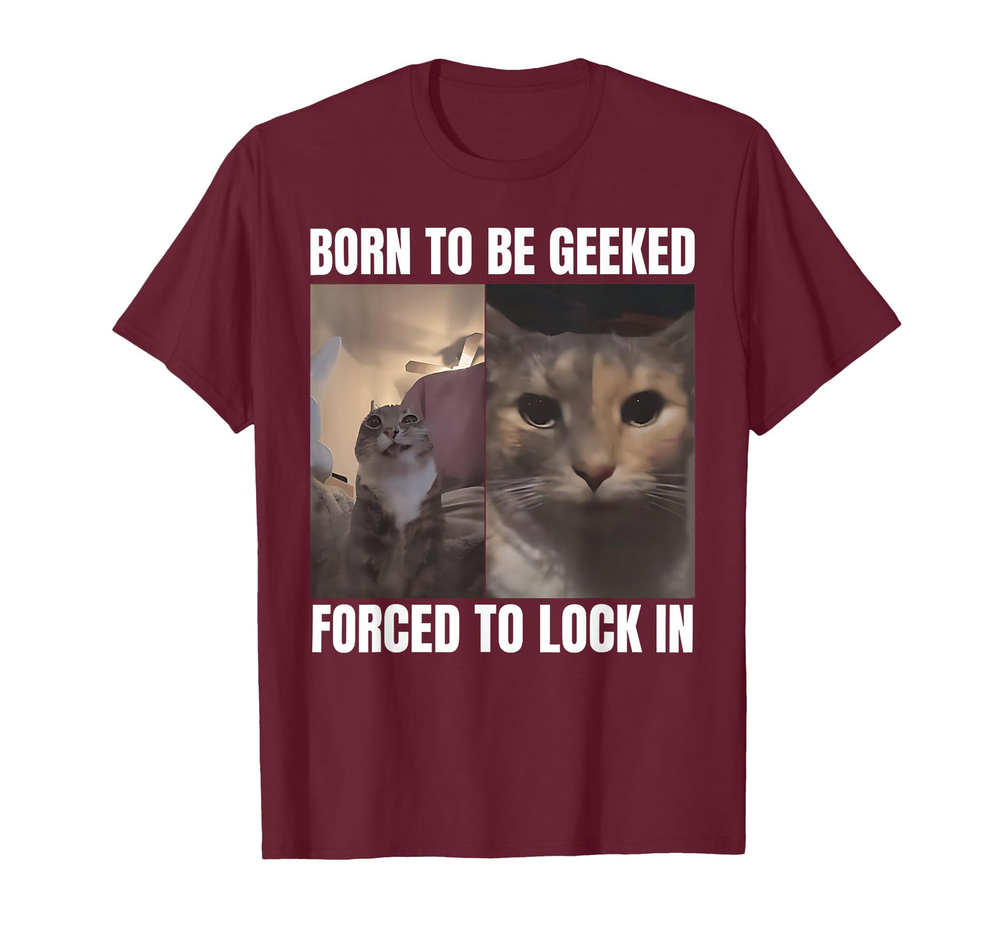Born To Be Geeked Forced To Lock In Funny Cat Meme T-Shirt