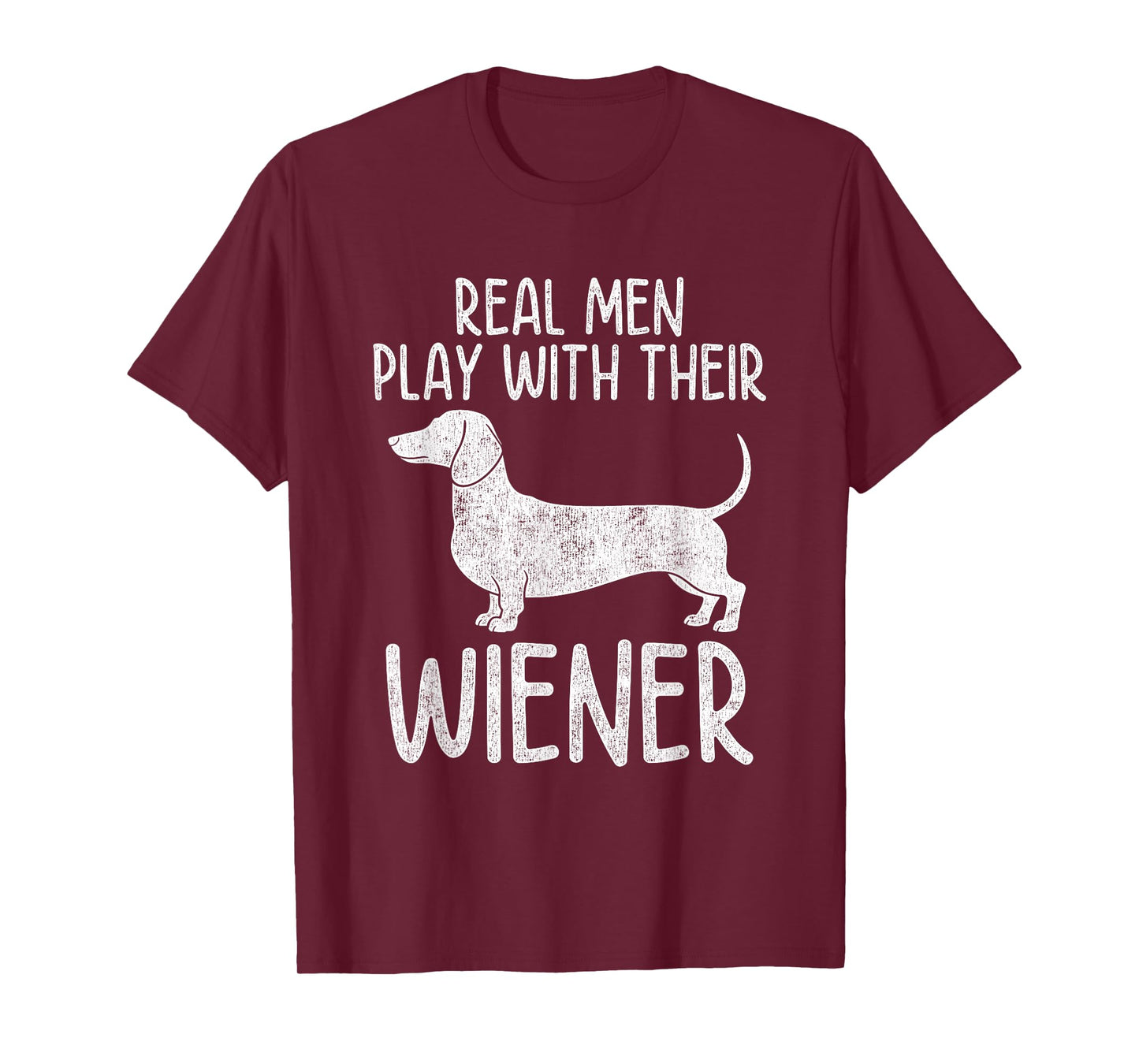 Real Men Play With Their Wiener Dog Dachshund Weenie Dog Dad T-Shirt