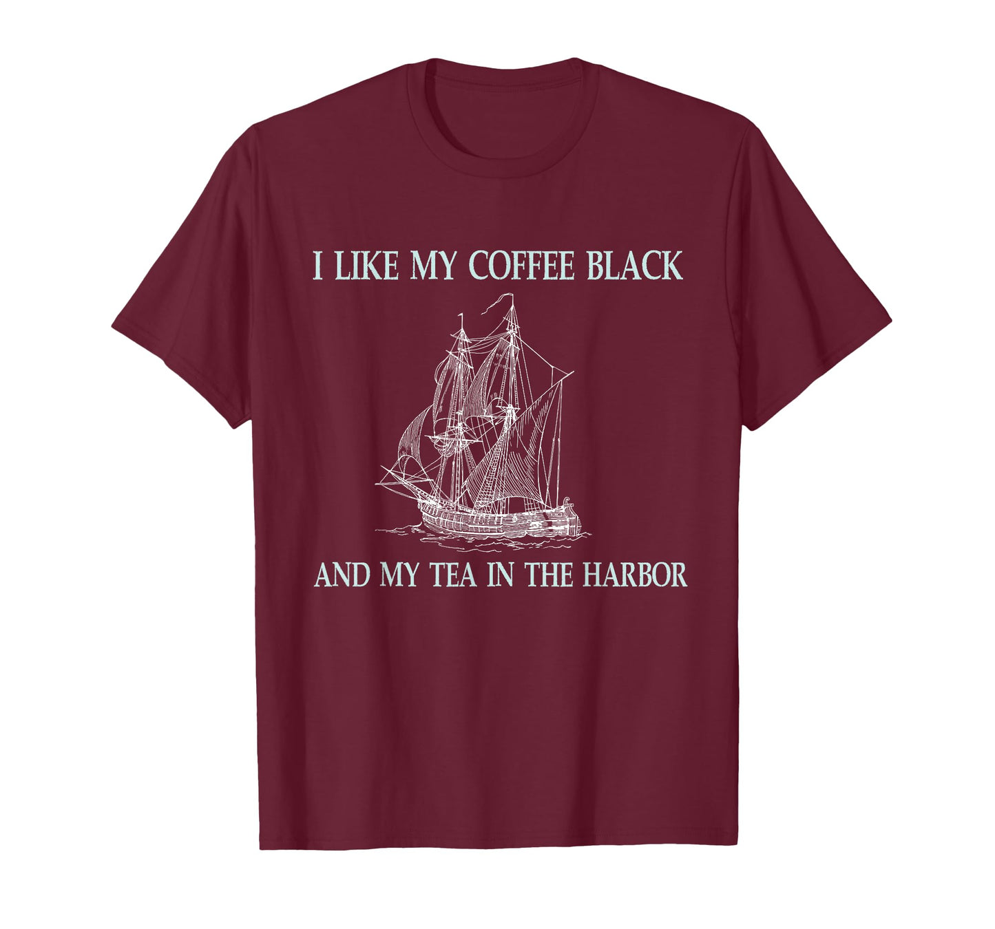 I Like My Coffee Black and My Tea in The Harbor T-Shirt