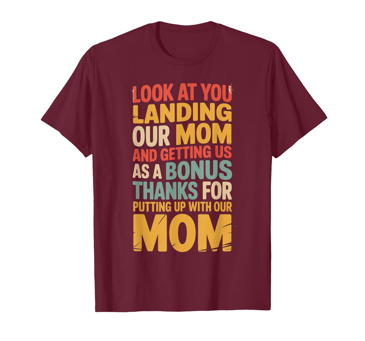 Funny Look At You Landing Our Mom and Getting Us As a Bonus T-Shirt