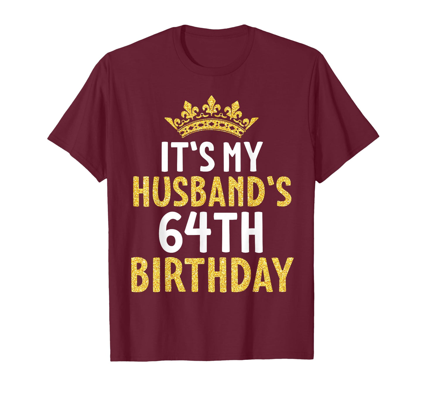 It's My Husband's 64th Birthday Happy 64 Years Old To Me Him T-Shirt
