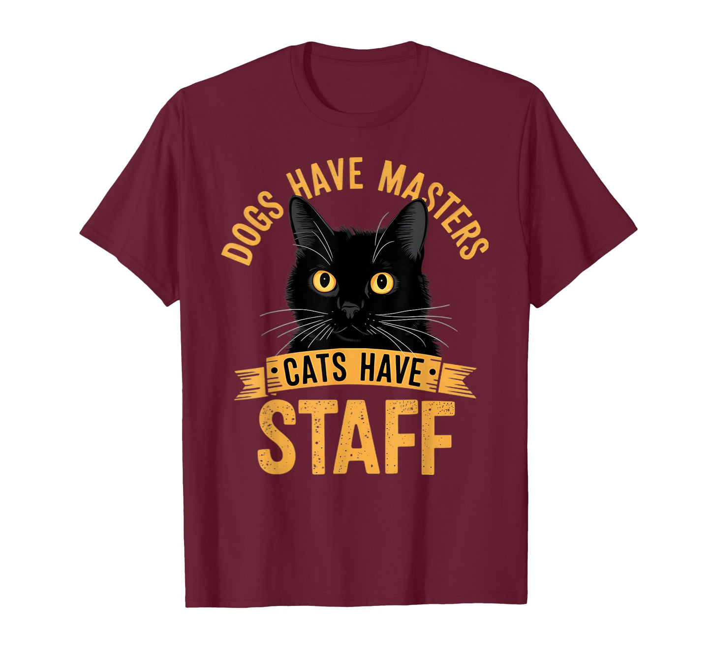 Dogs Have Masters Cats Have Staff Funny Cat T-Shirt