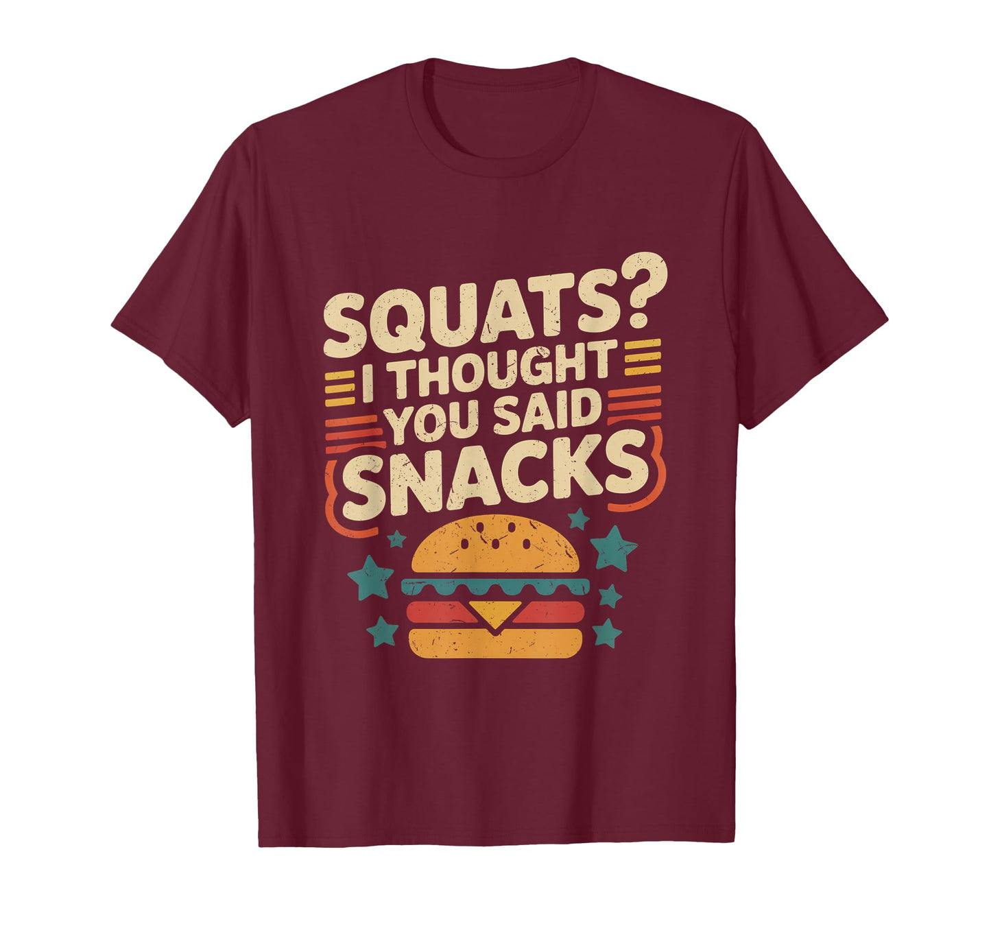 Squats I Thought You Said Snacks Funny Gym Workout Men Women T-Shirt