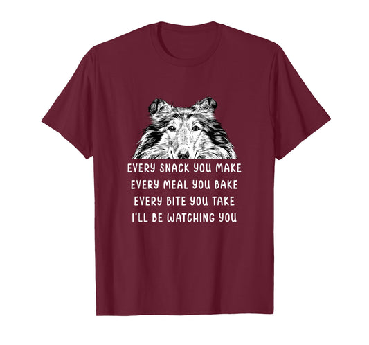 Every Snack You Make Every Meal You Bake Rough Collie T-Shirt