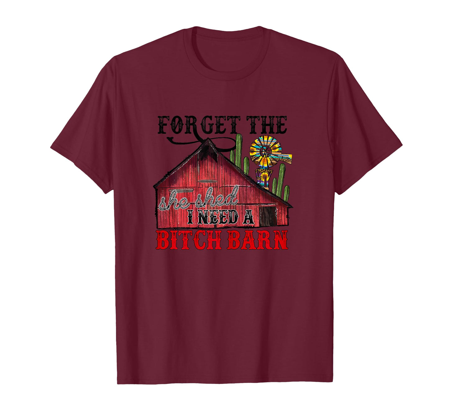 Forget The She Shed, I Need A Bitch Barn T-Shirt