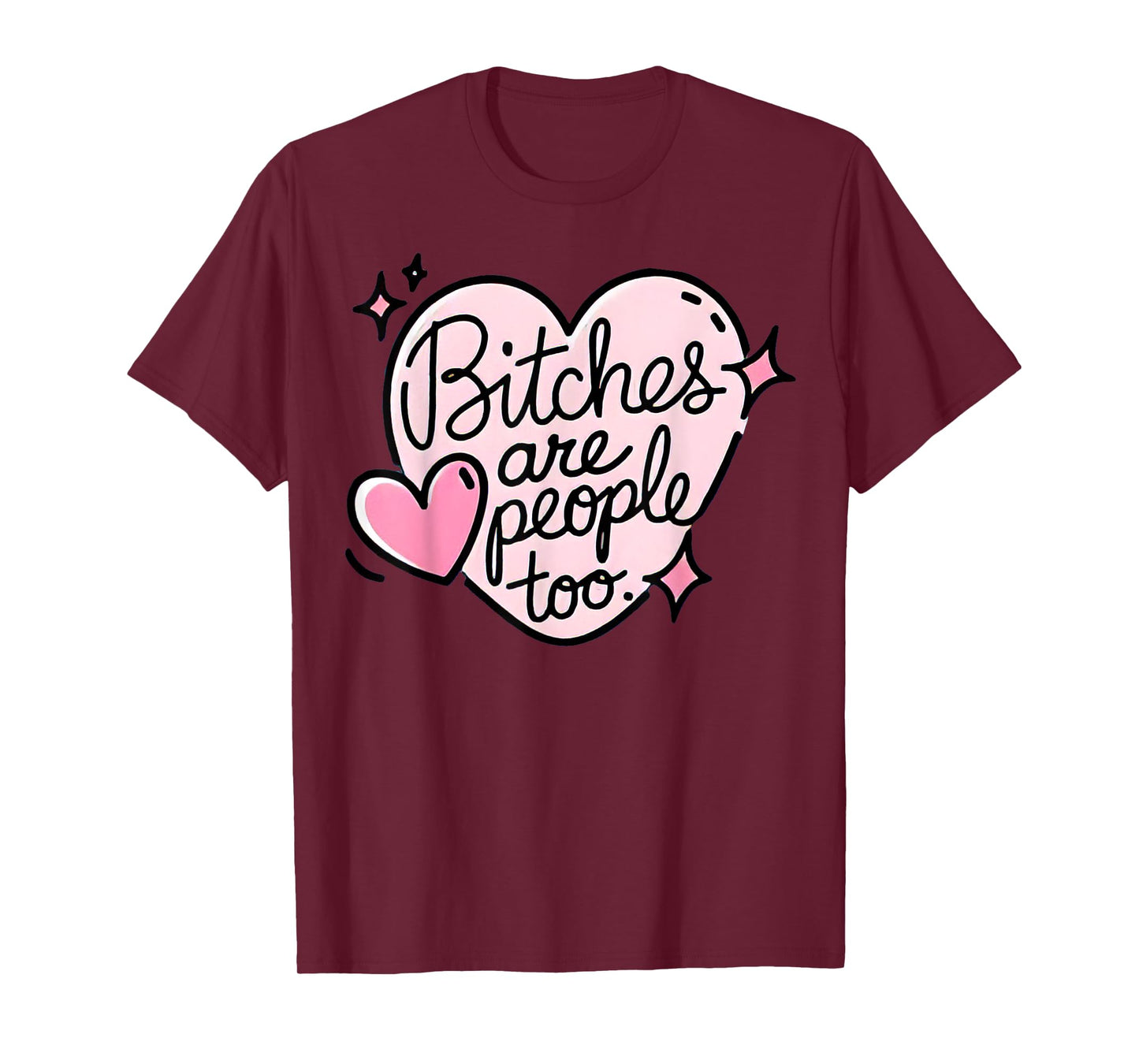 Bitches Are People Too T-Shirt