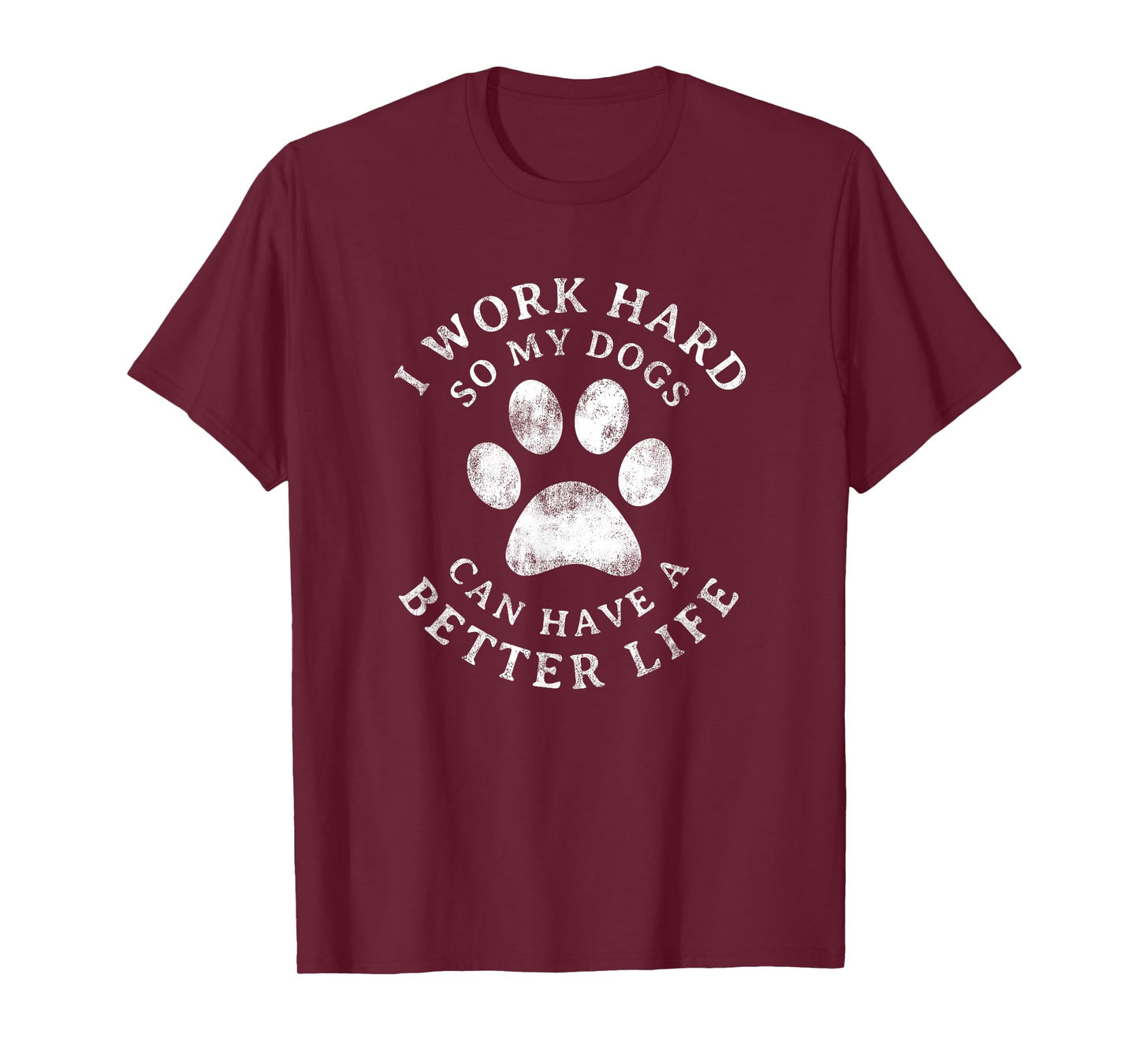 I Work Hard So My Dogs Can Have A Better Life Vintage T-Shirt