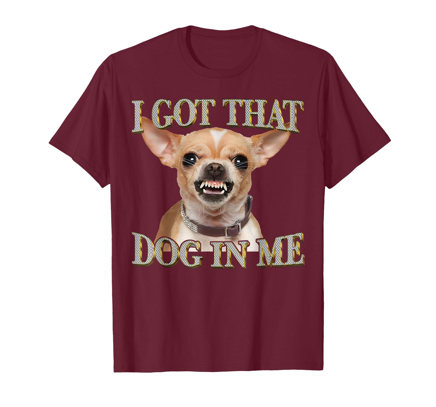 Funny Dog Chihuahua Lovers I Got That Dog In Me Dog Meme T-Shirt