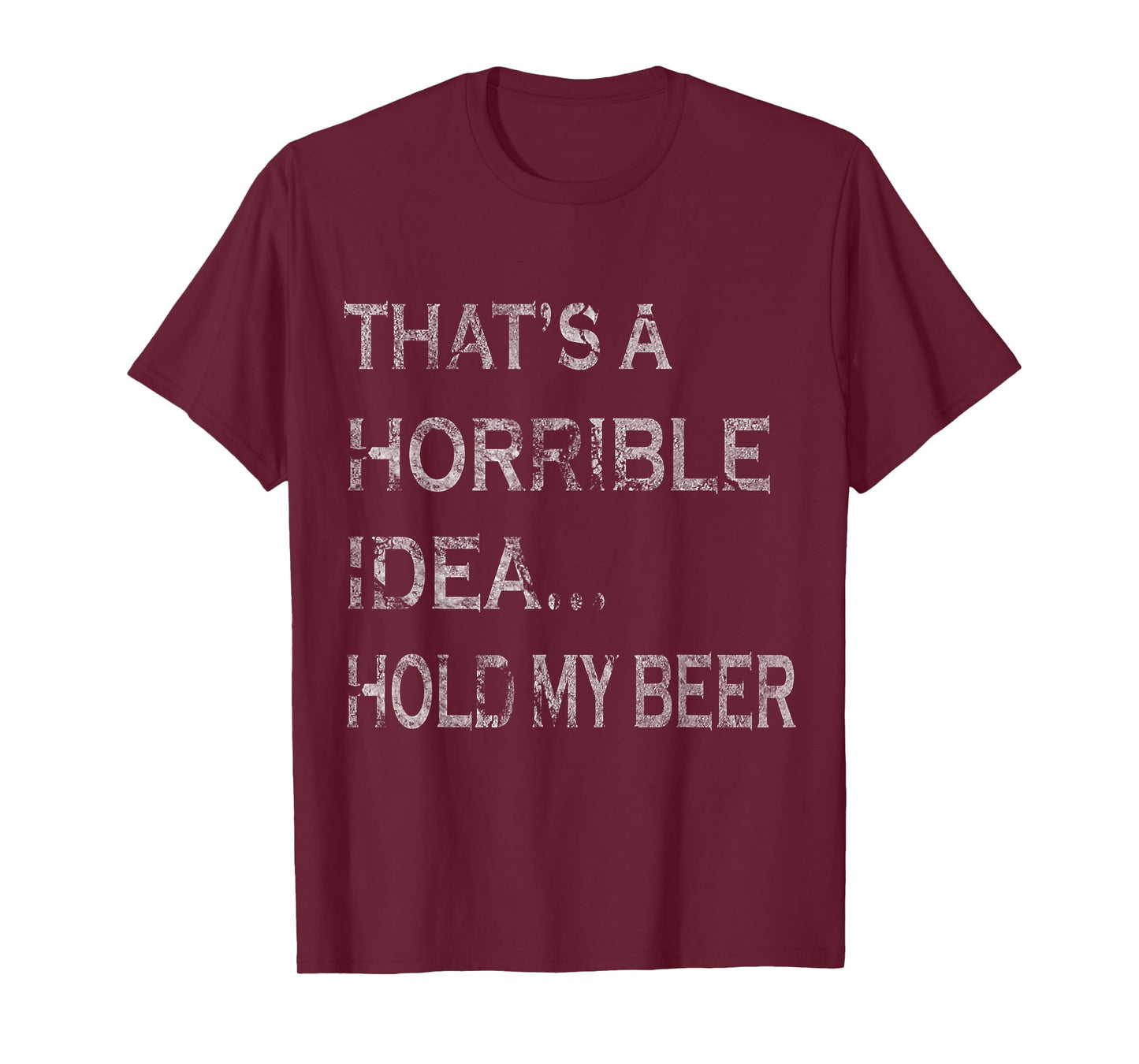 That's a Horrible Idea Hold My Beer Redneck Funny Country T-Shirt