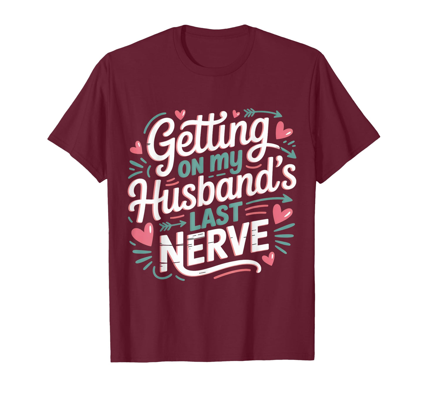 Getting on My Husband’s Last Nerve Cute Funny Humour Saying T-Shirt