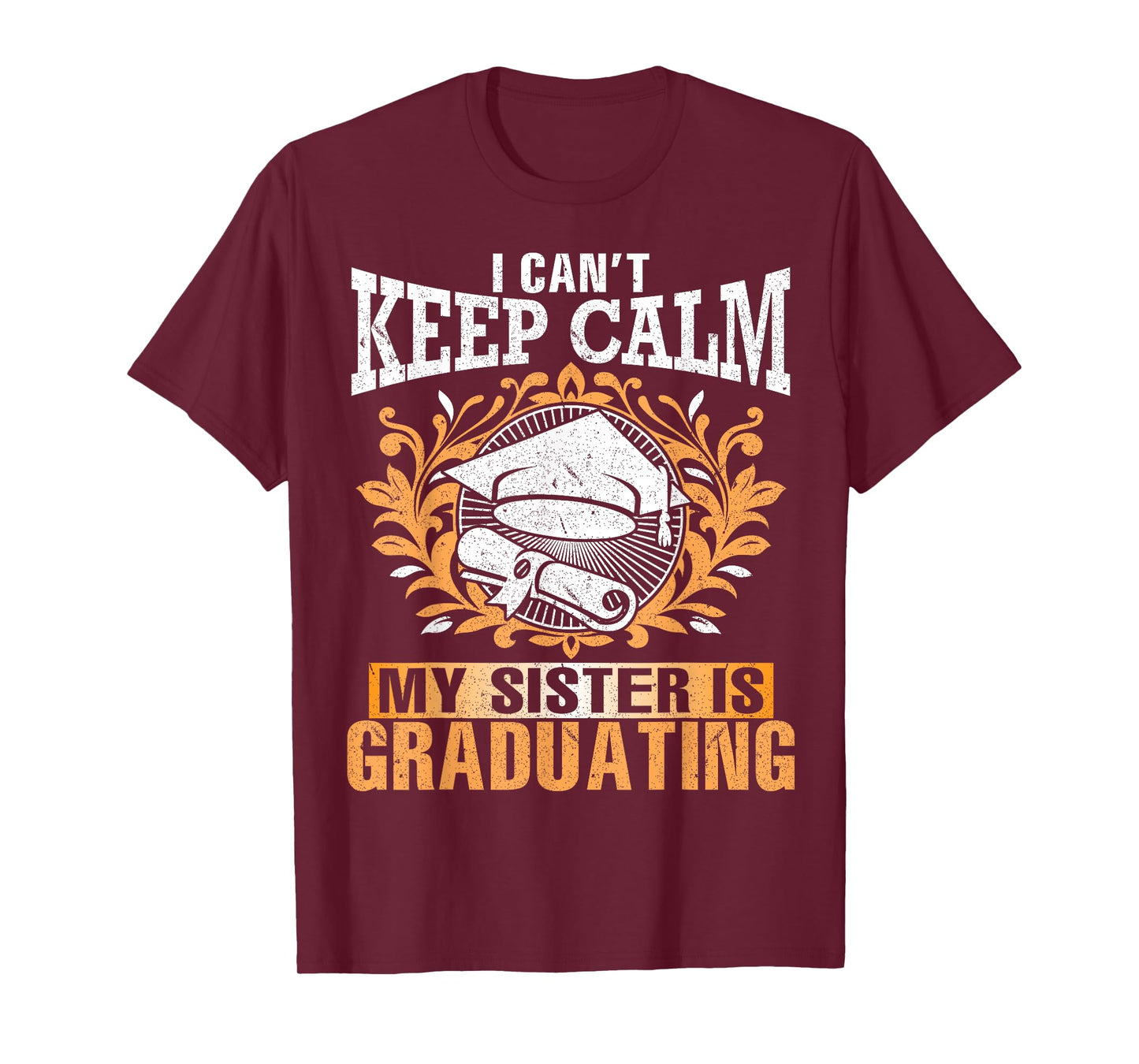 I Can't Keep Calm My Sister Is Graduating Senior Brother T-Shirt
