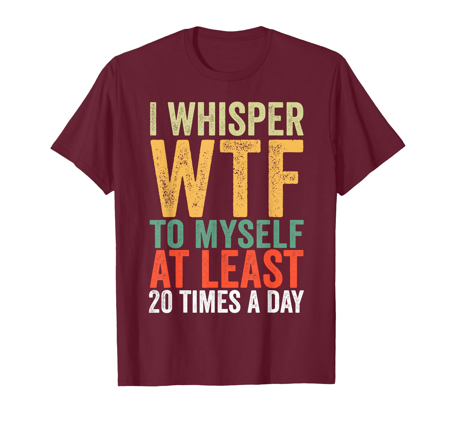 I Whisper WTF to Myself at Least 20 Times A Day Vintage T-Shirt