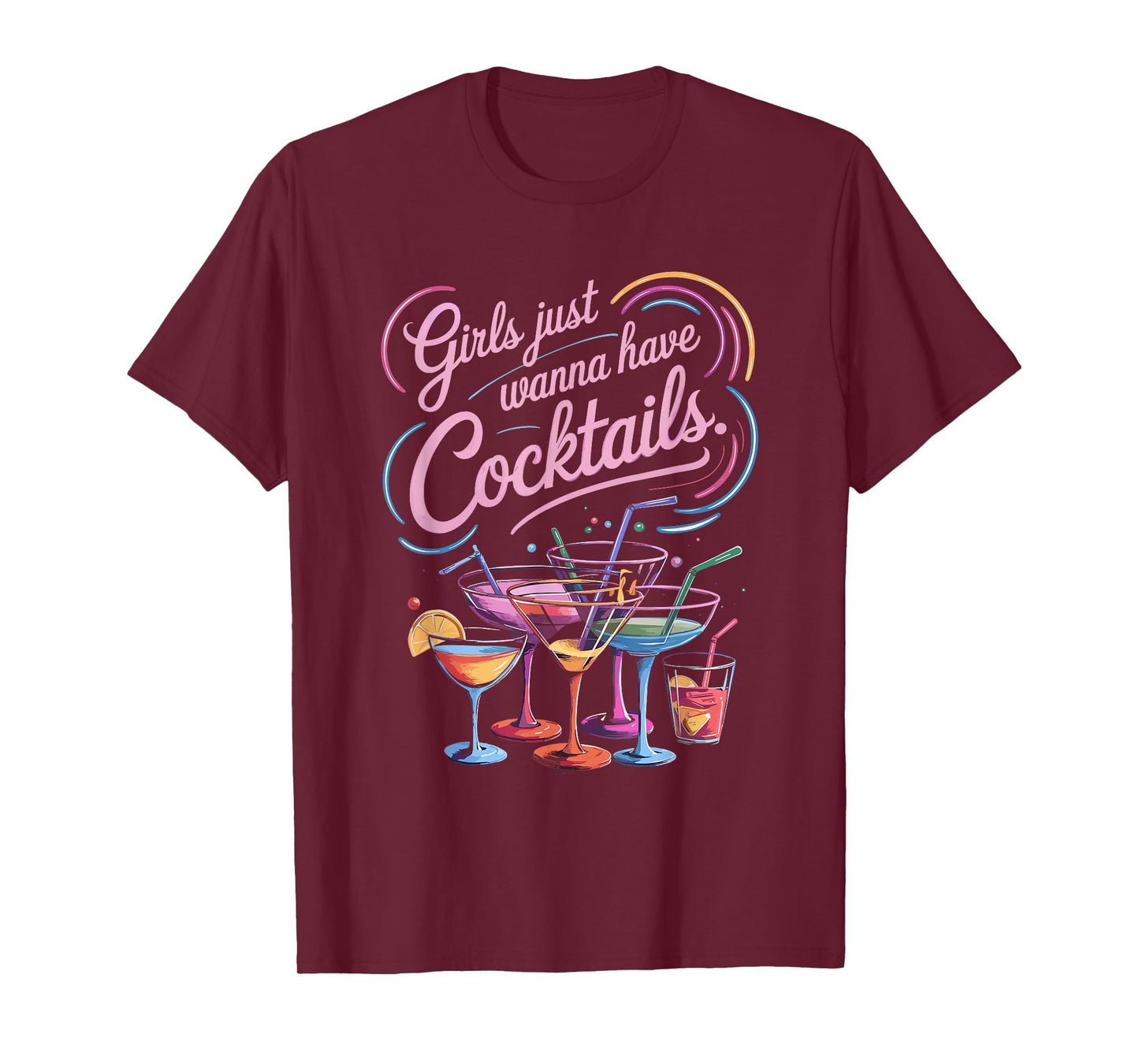 Girls Just Wanna Have Cocktails Fun Colorful T-Shirt