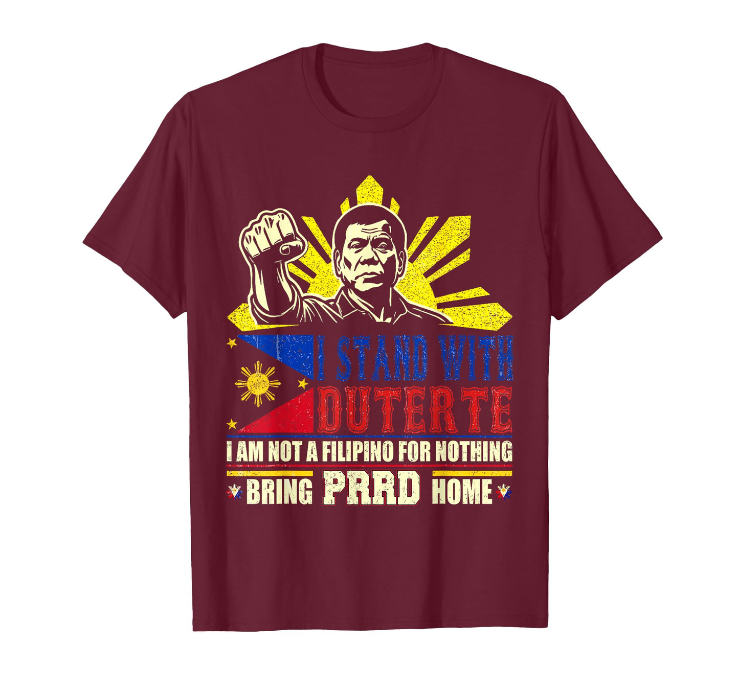 I Am Not Filipino For Nothing Duterte Bring PRRD Home T-Shirt