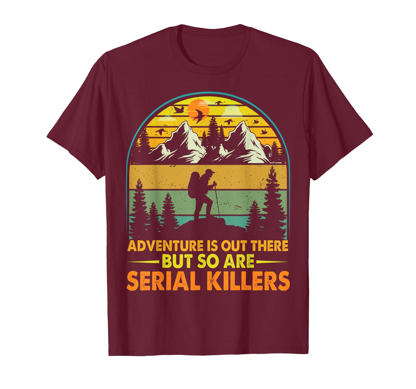 Camping Adventure Is Out There But So Are Serial Killers T-Shirt