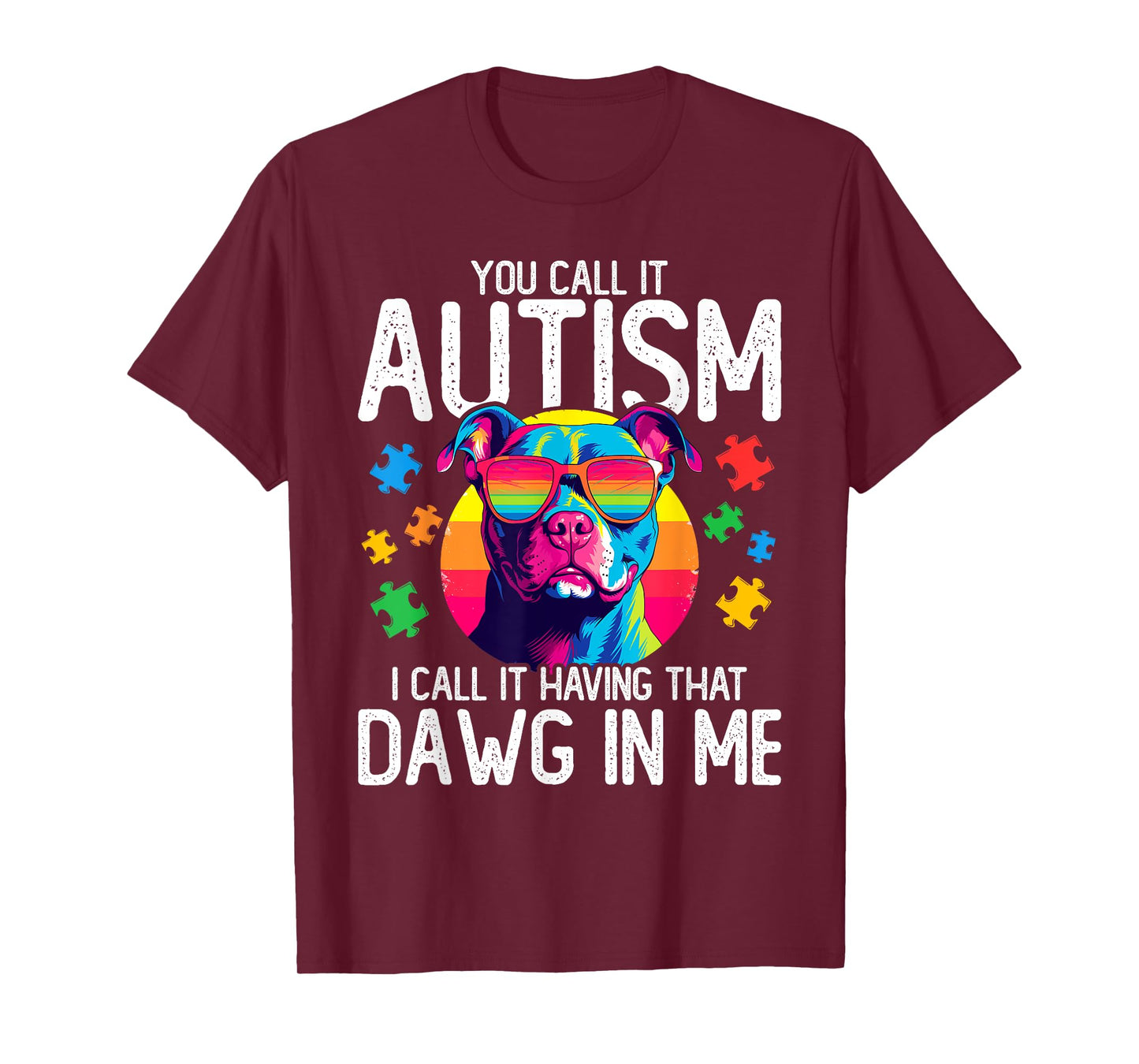 You Call It Autism I Call It Having That Dawg In Me Autism T-Shirt