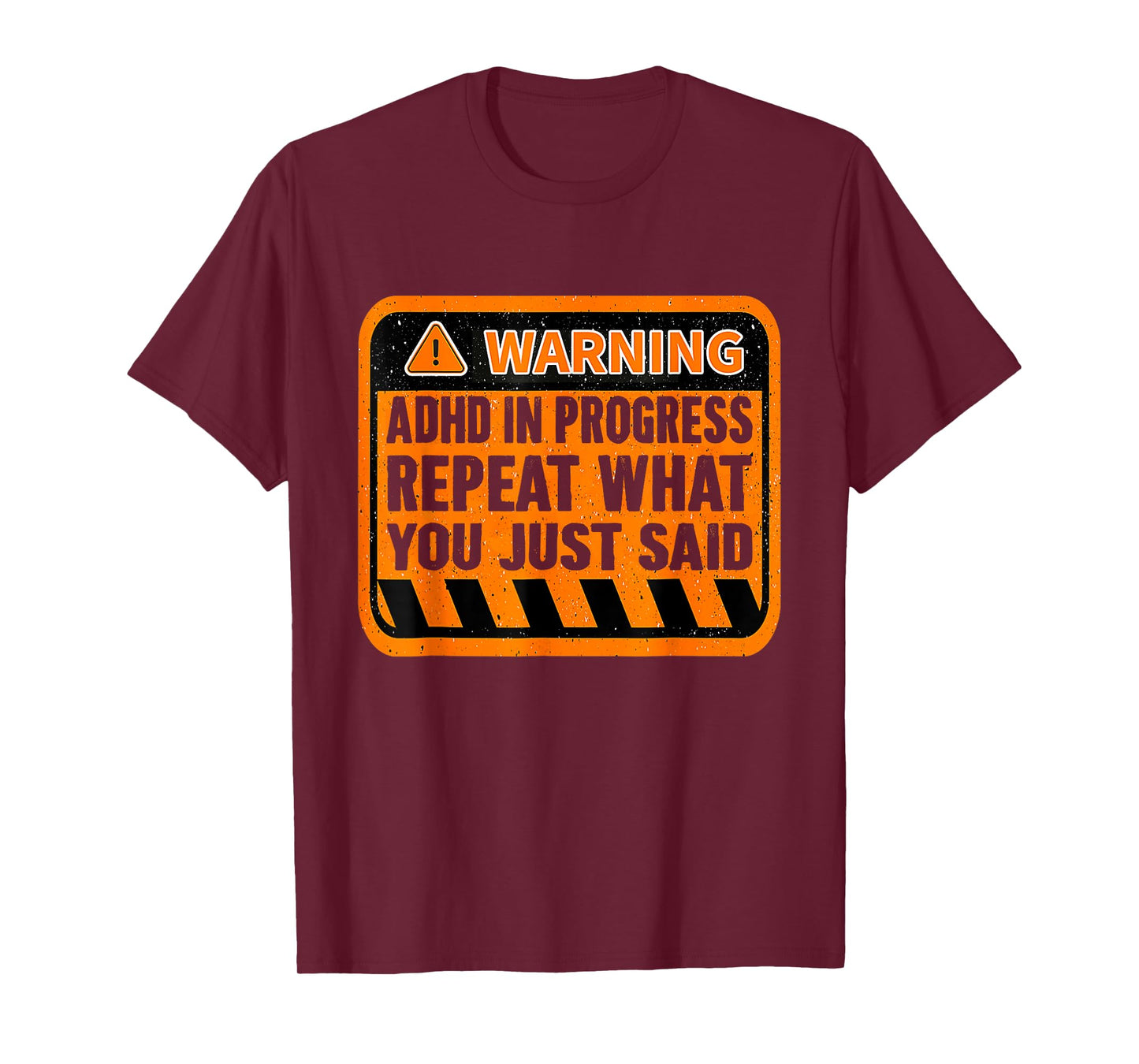 Funny ADHD In Progress Repeat What You Just Said T-Shirt