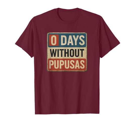 0 Days Without Pupusas Funny Salvadoran Food Lover T-Shirt