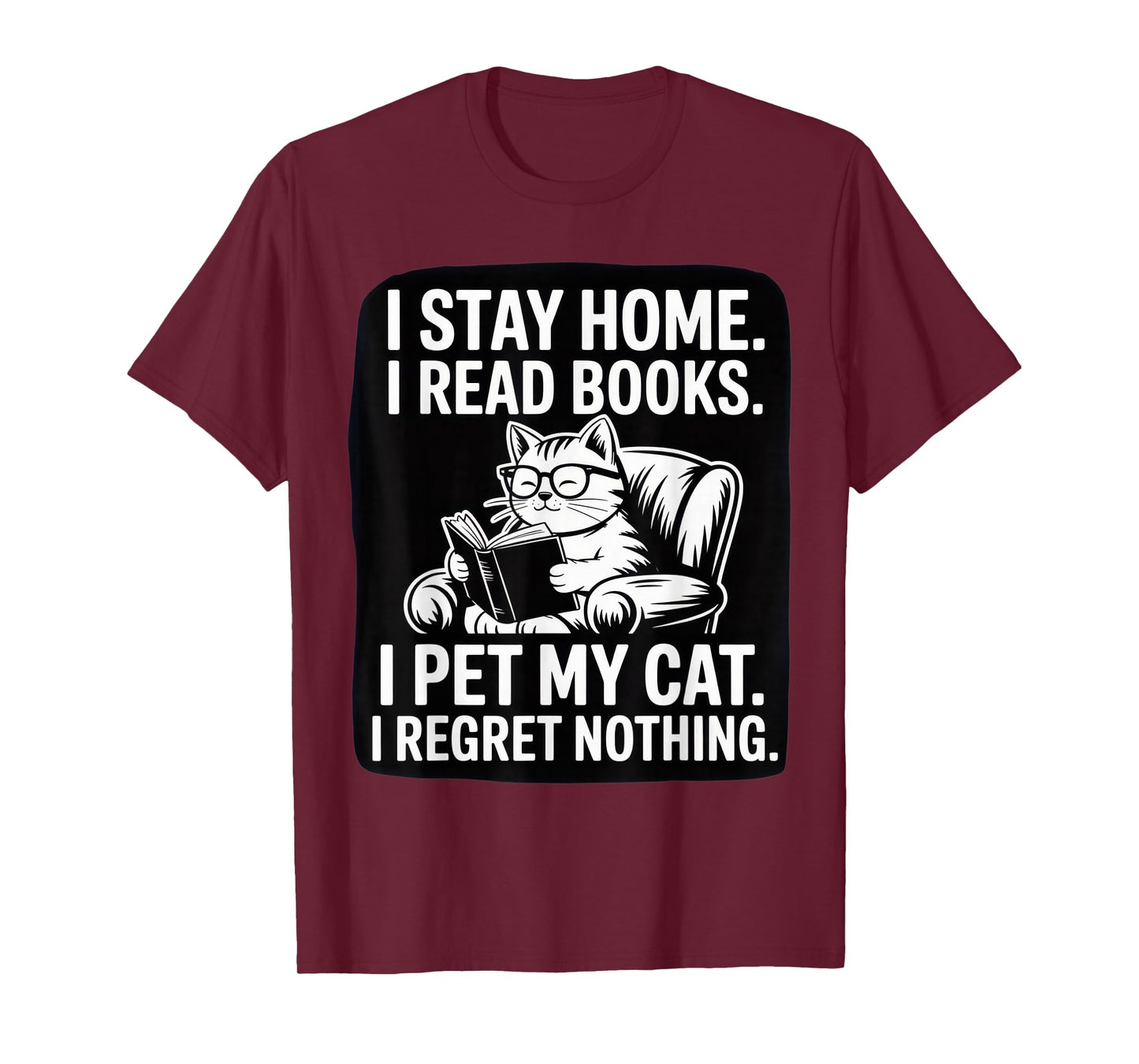 I Stay Home I Read Books I Pet My Cat I Regret Nothing Shirt T-Shirt