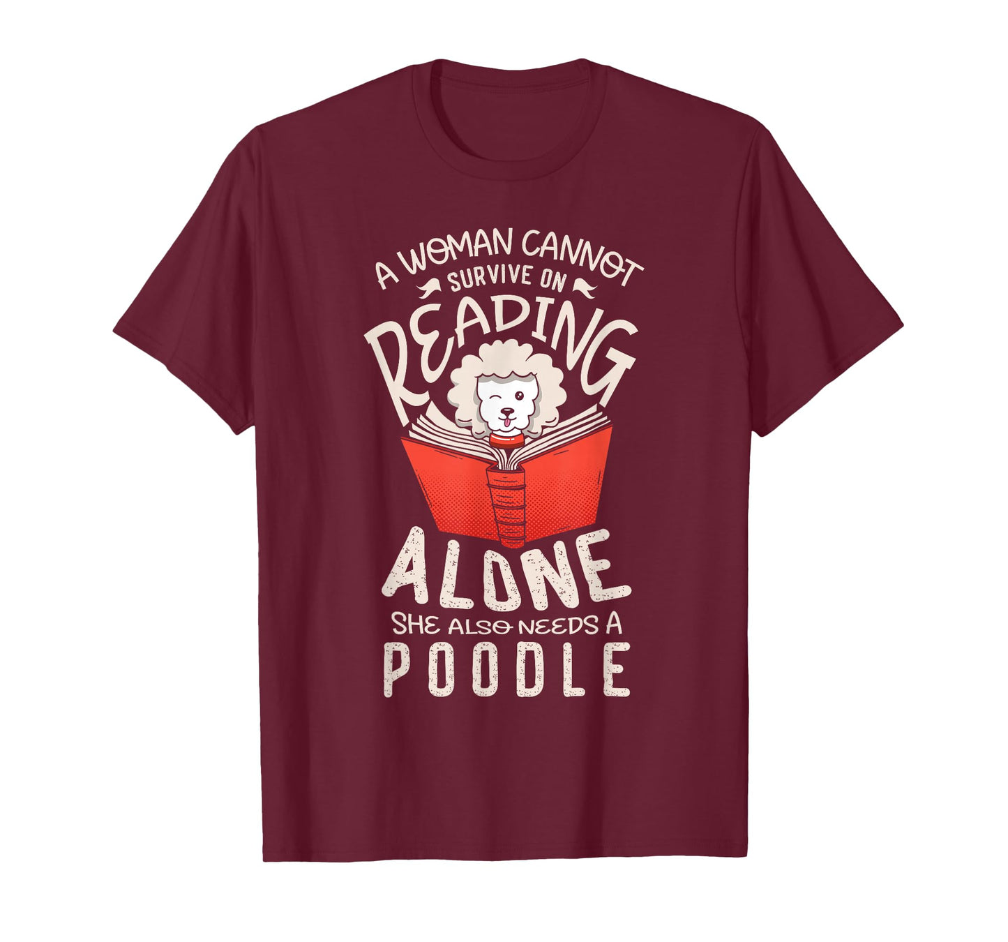A woman cannot survive on reading alone she also poodles T-Shirt