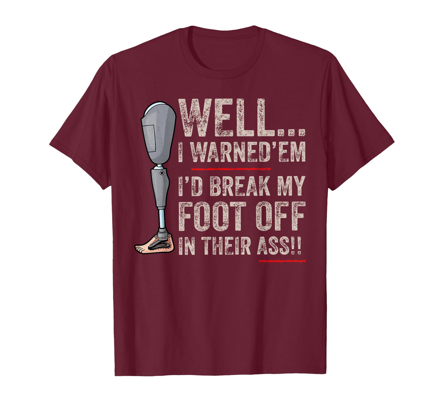 Funny Well I Warned 'Em I'd Break My Foot Off In Their Ass T-Shirt