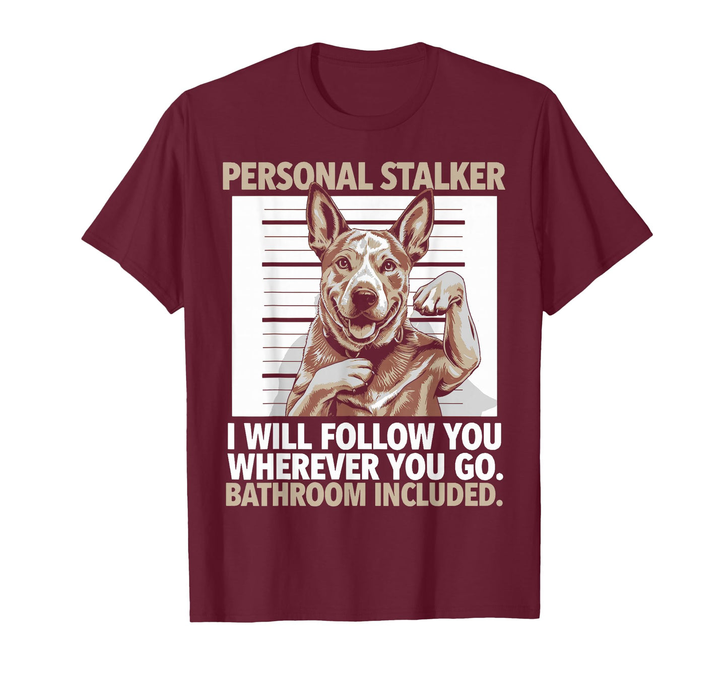 Funny Australian Cattle Dog Personal Stalker Heeler Dog T-Shirt