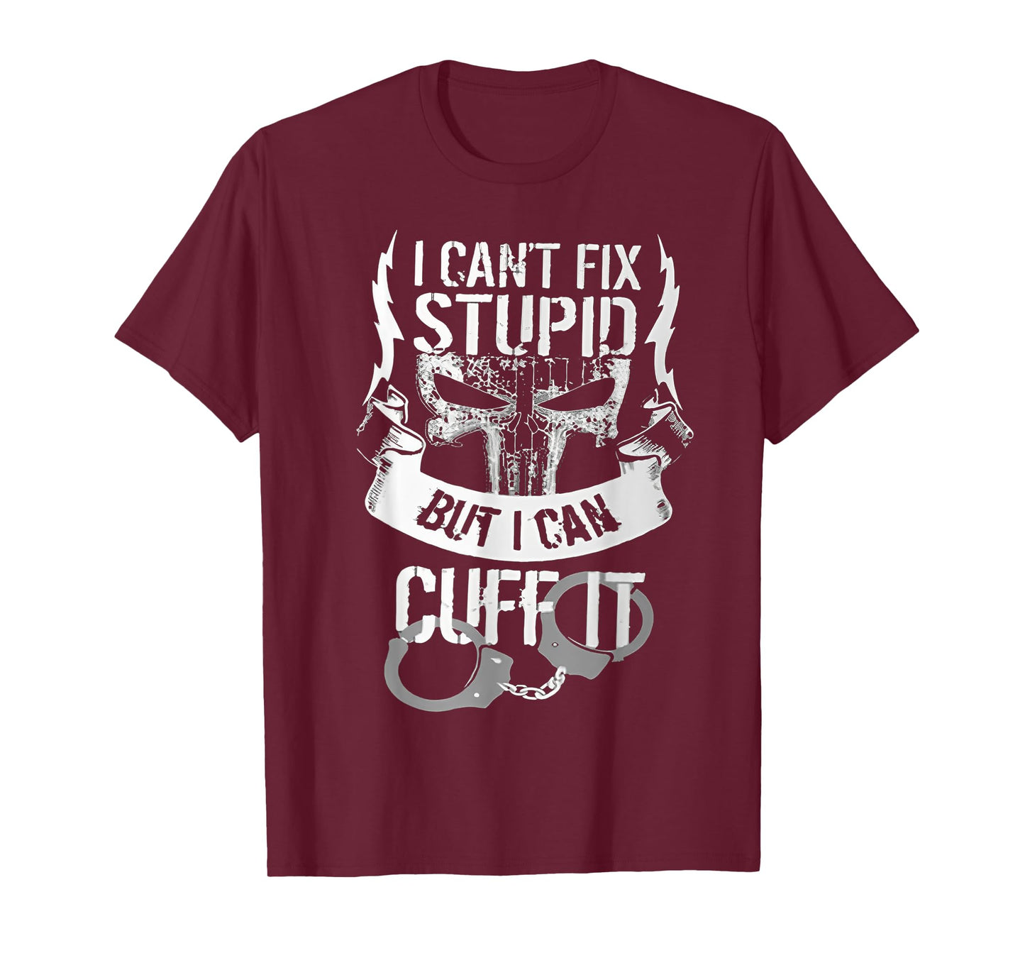 I Can't Fix Stupid But I Can Cuff It T-Shirt