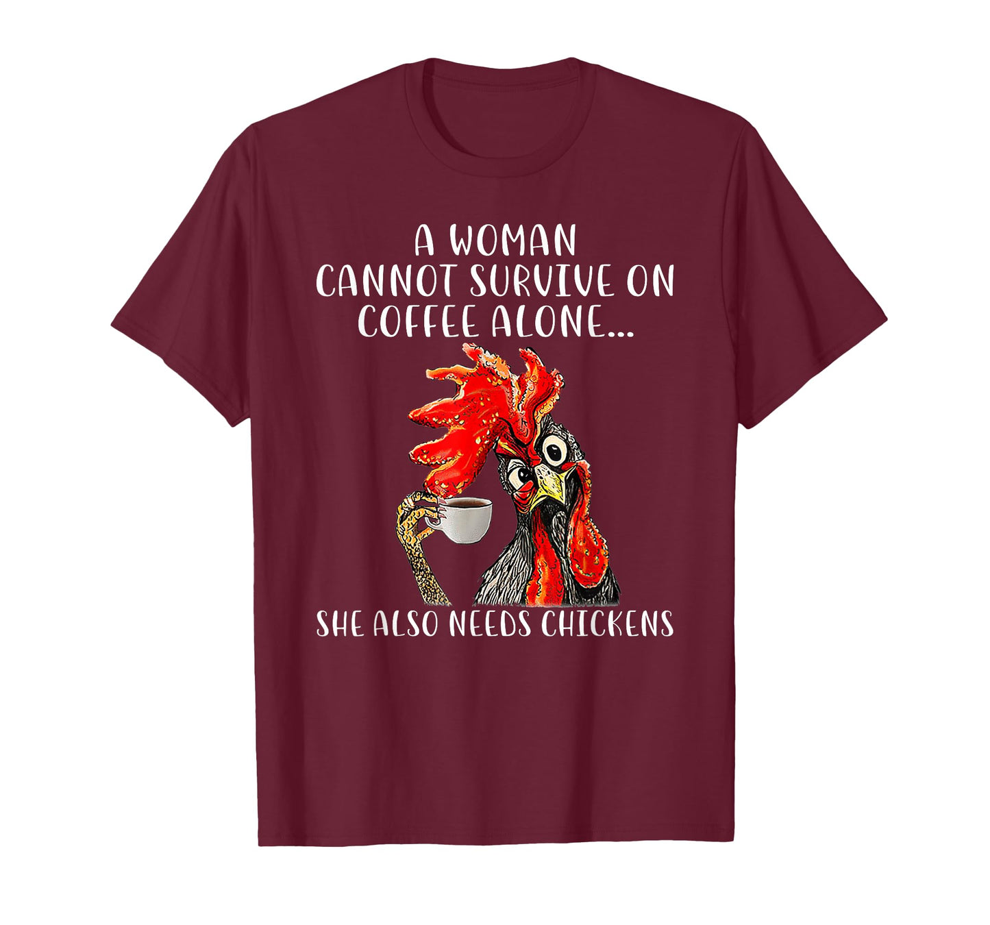 A Woman Cannot Survive On Coffee Alone She Needs Chickens T-Shirt