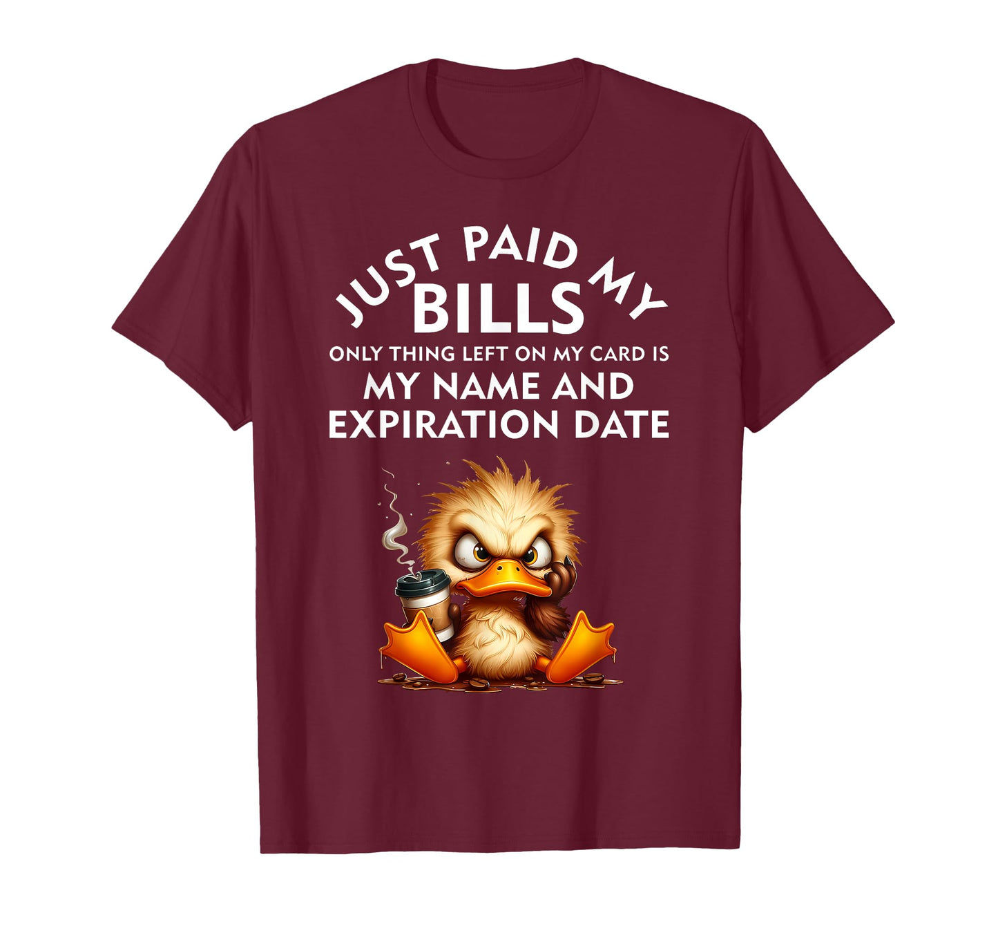 Just Paid My Bills Only Thing Left On My Card Angry Duck T-Shirt