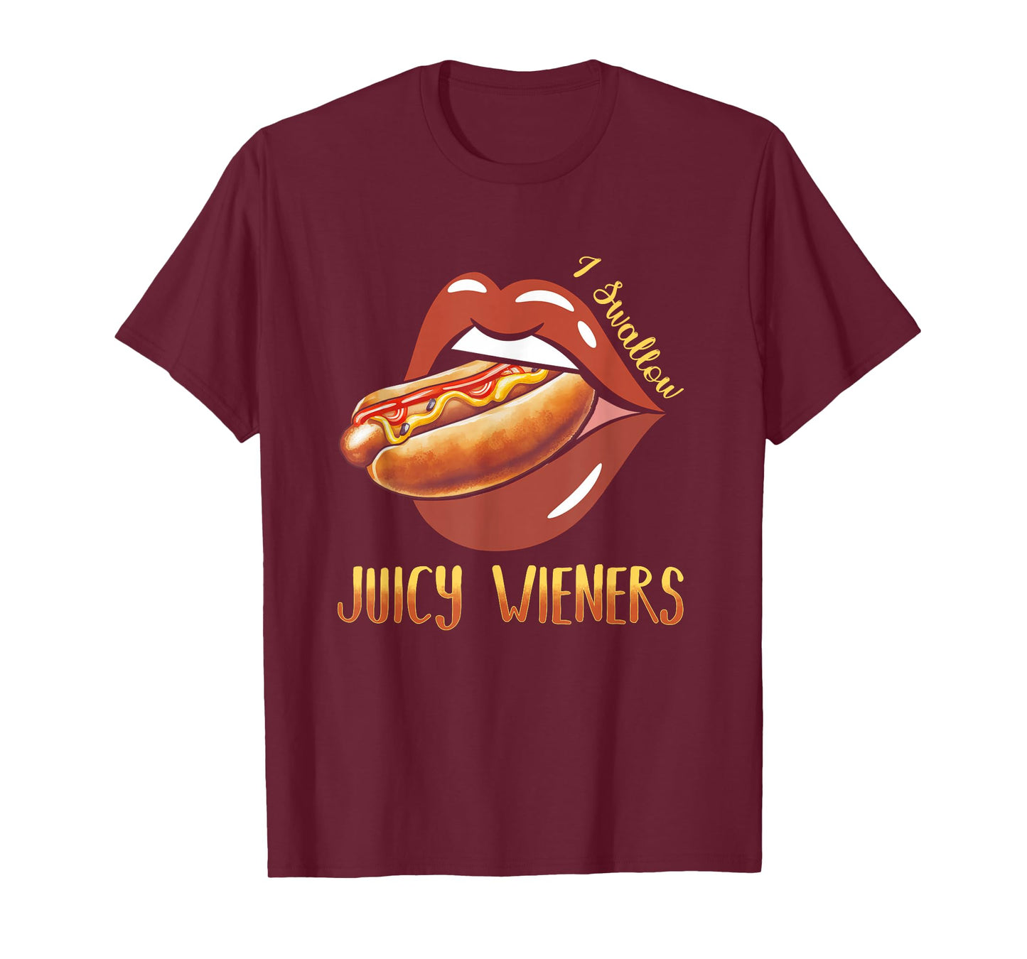 I Swallow Juicy Wieners Hotdog Food Dog Lover Joke Sarcastic T-Shirt