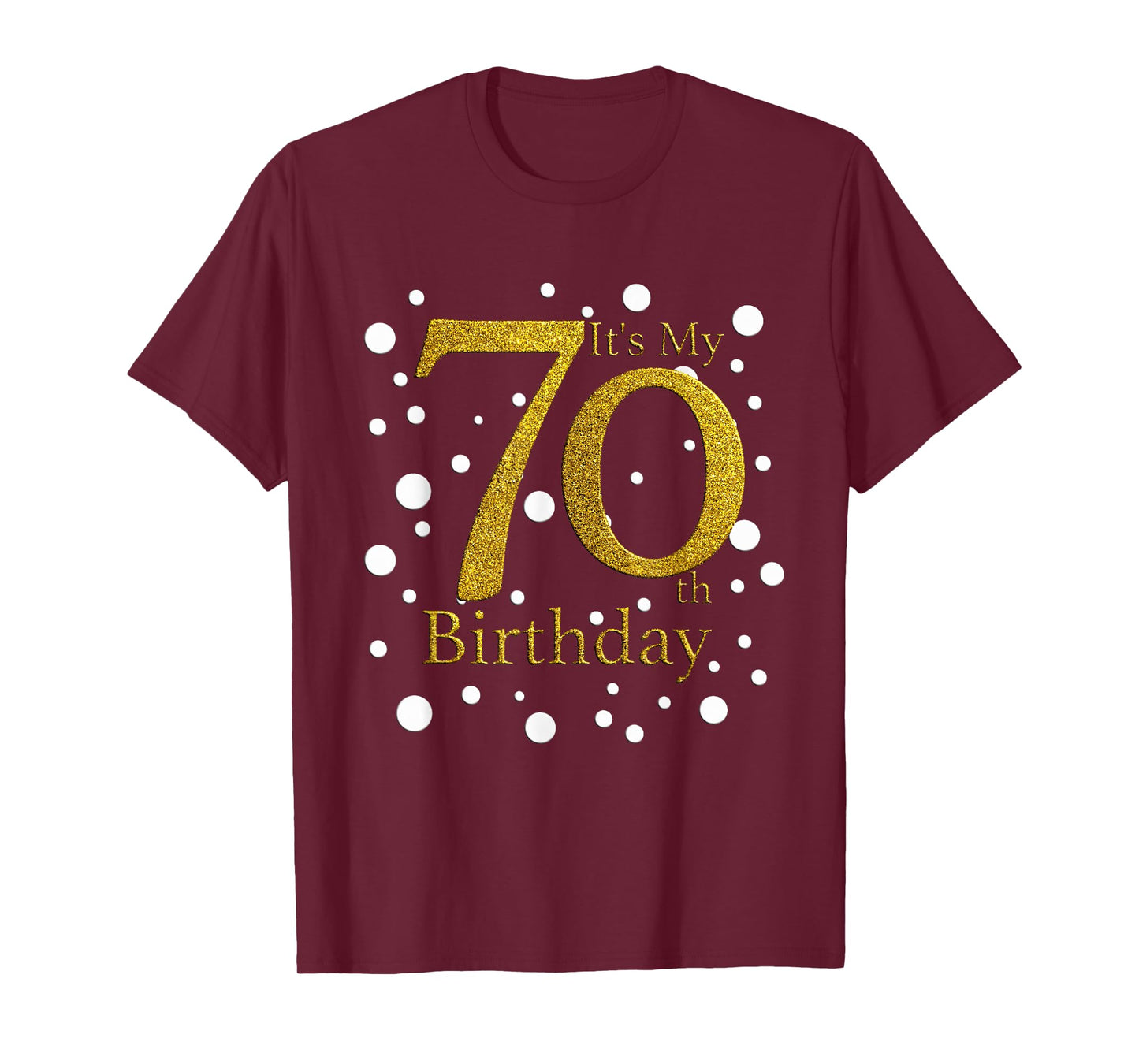 Its My 70th Birthday Shirt Funny Happy 70 Year Old Birthday T-Shirt