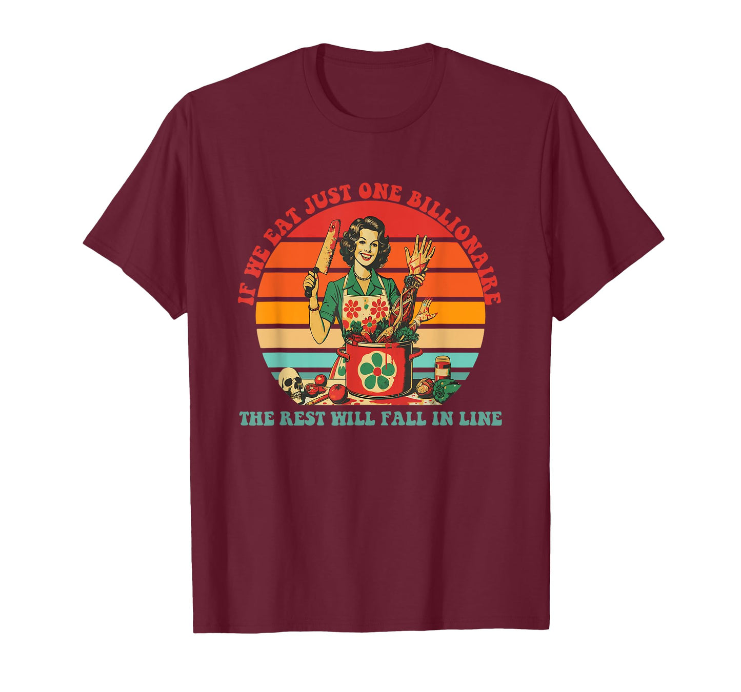 If We Eat Just One Billionaire The Rest Will Fall In Line T-Shirt