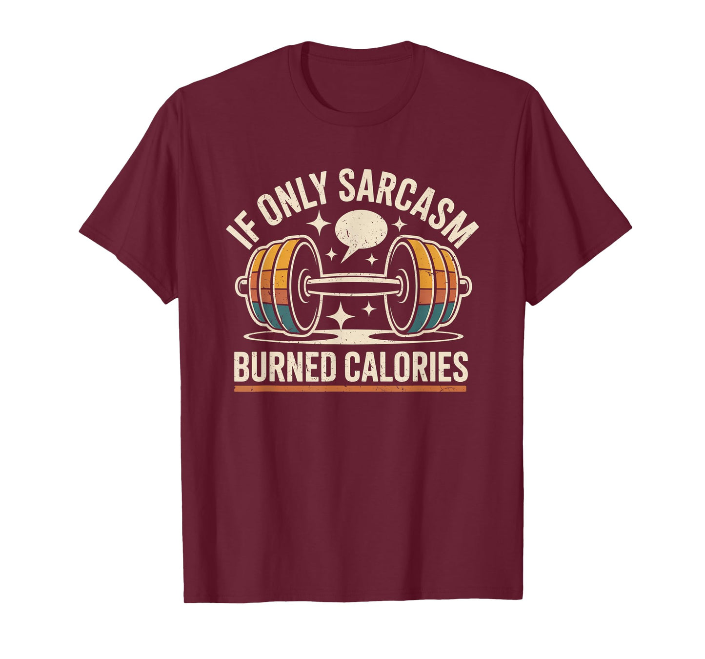 If Only Sarcasm Burned Calories Funny Gym Workout Men Women T-Shirt
