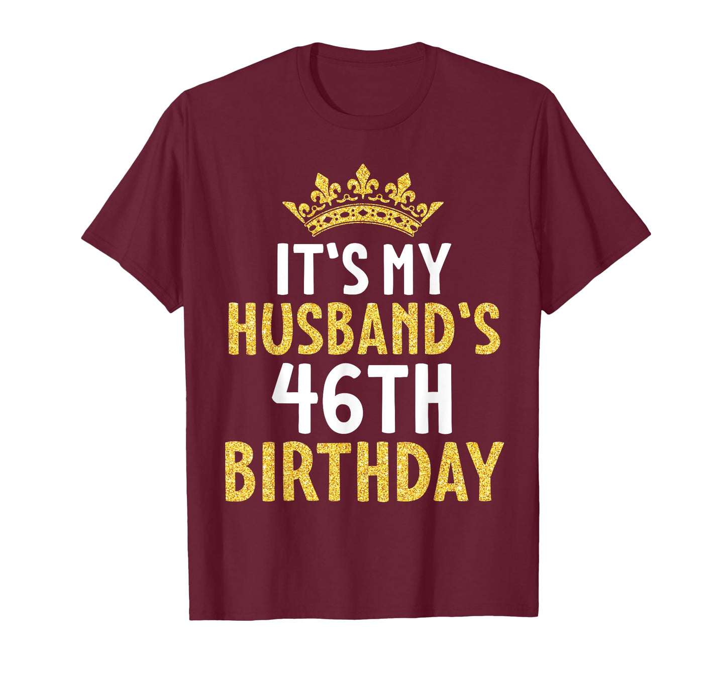 It's My Husband's 46th Birthday Happy 46 Years Old To Me Him T-Shirt