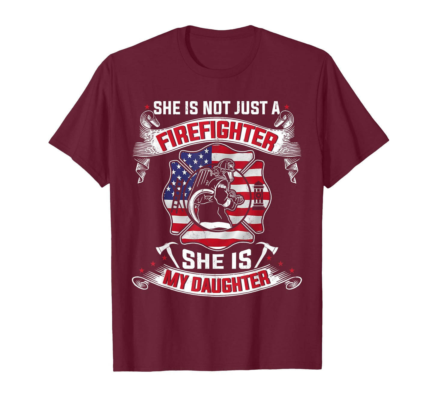 She Is Not Just A Firefighter She Is My Daughter Firefighter T-Shirt