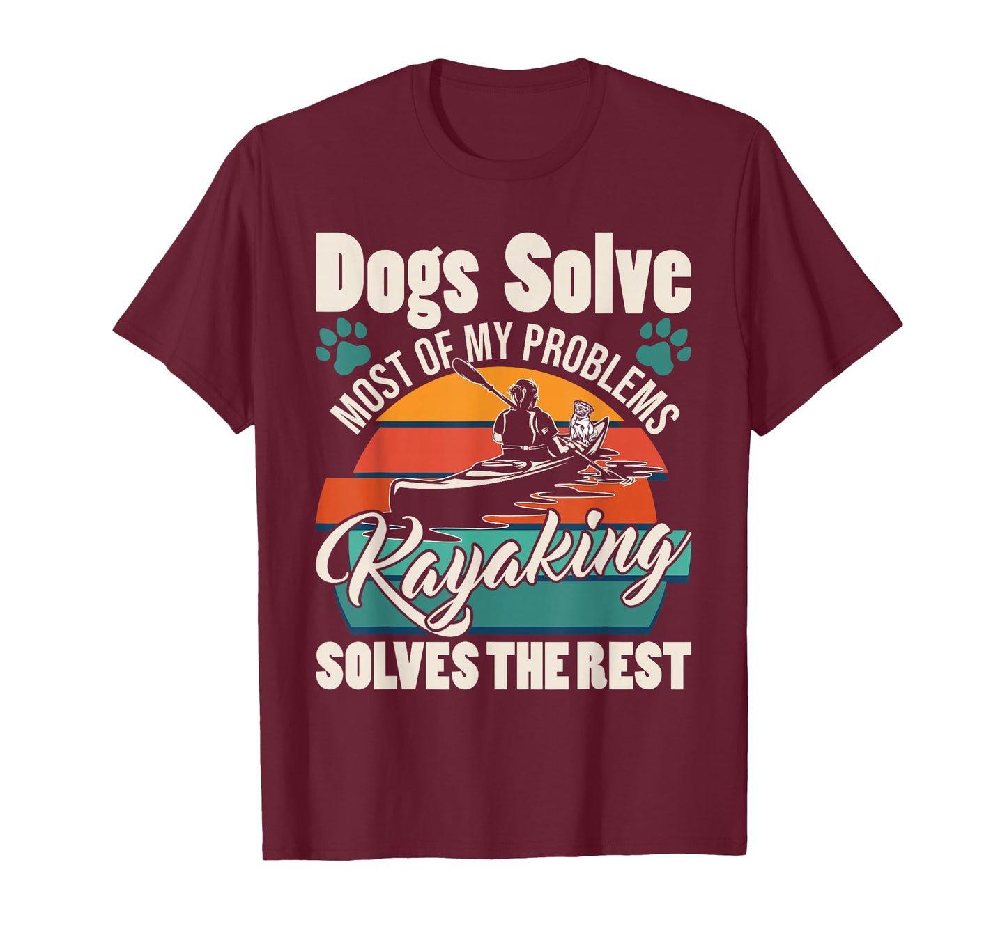 Dogs Solve Most of My Problems Kayaking Solves The Rest T-Shirt