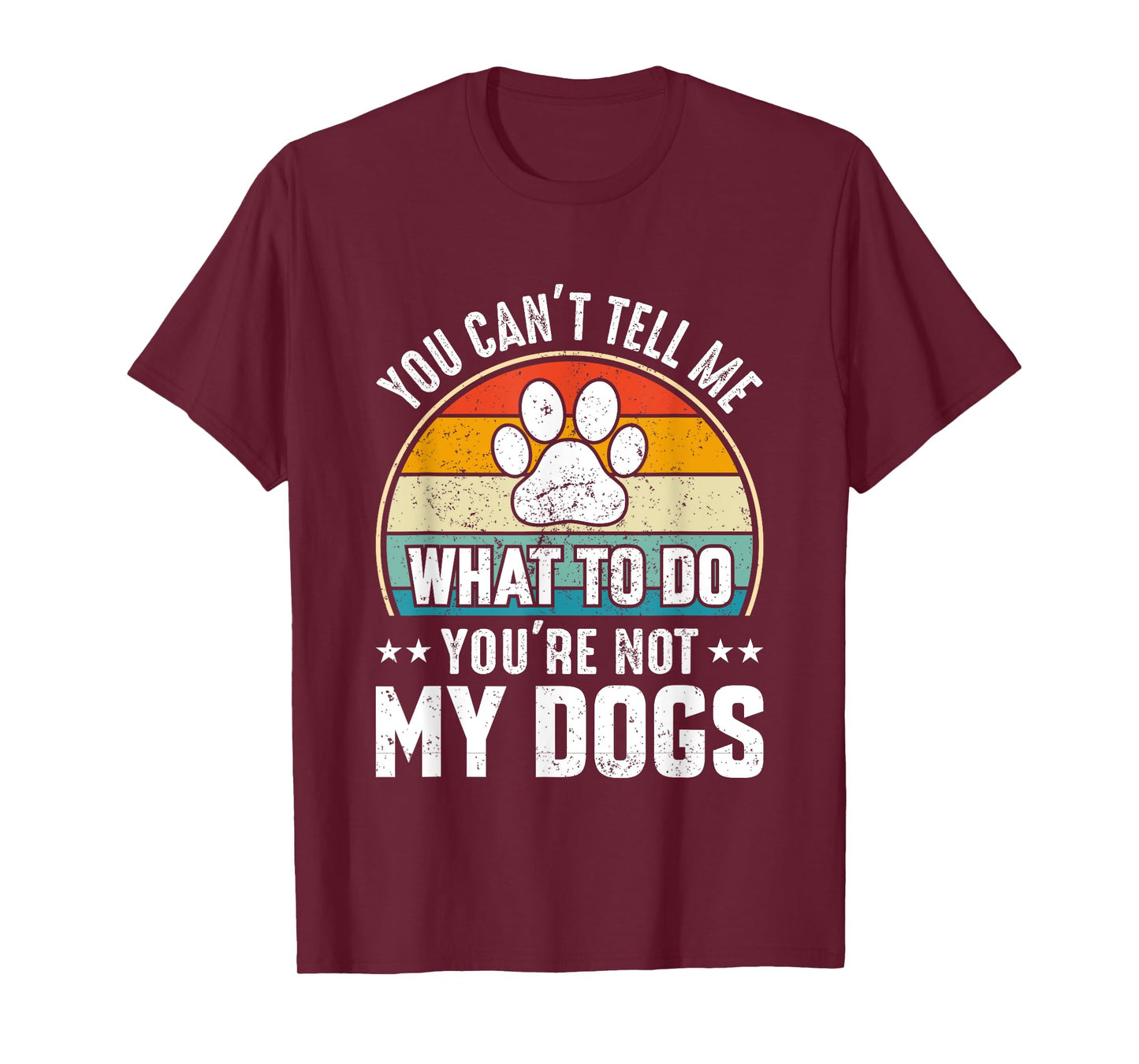 Dog Lover - You Can't Tell me What to do You're not My Dogs T-Shirt for Men Women Girls Kids