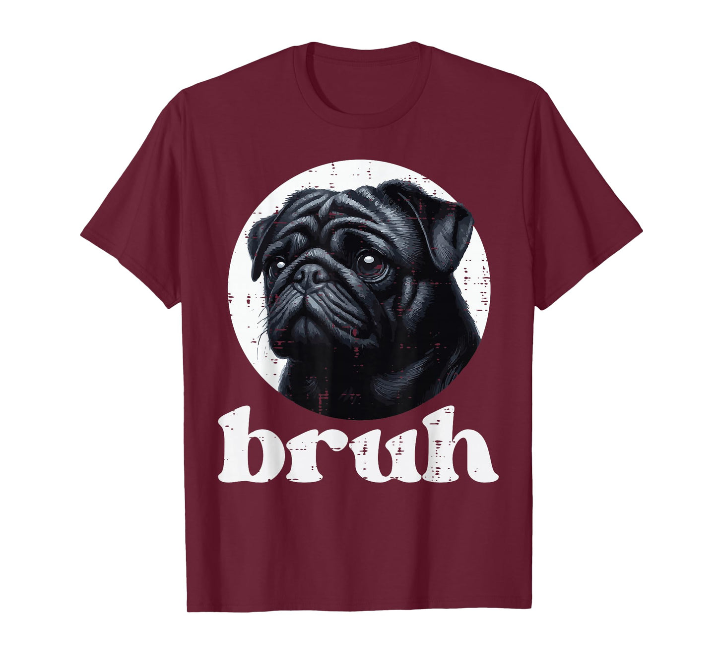 Dog Pug Bruh Funny Saying Meme Slang Humorous Women Men Kids T-Shirt