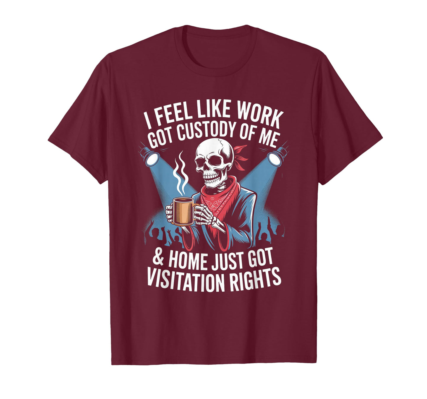 I Feel Like Work Got Custody Anel Custody of Me Funny Saying T-Shirt