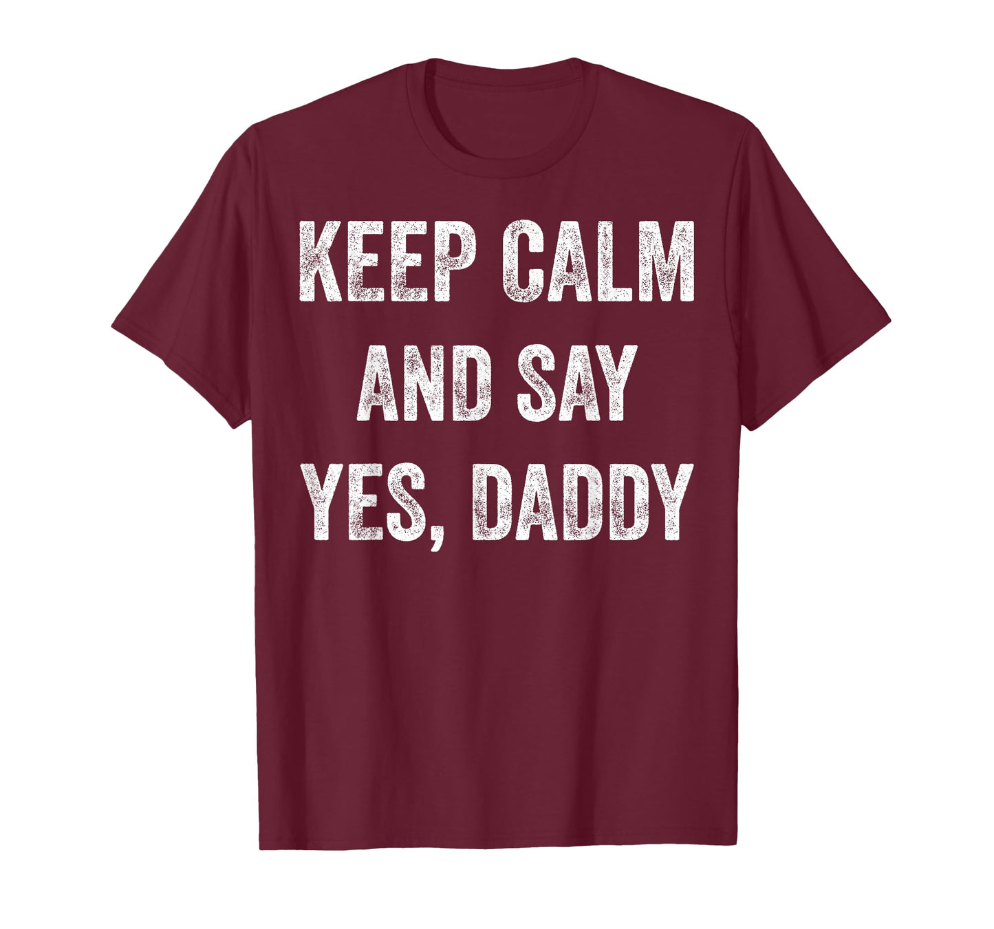 Funny Keep Calm Yes Daddy BDSM Kink Sex Lover Xmas T-Shirt T-Shirt