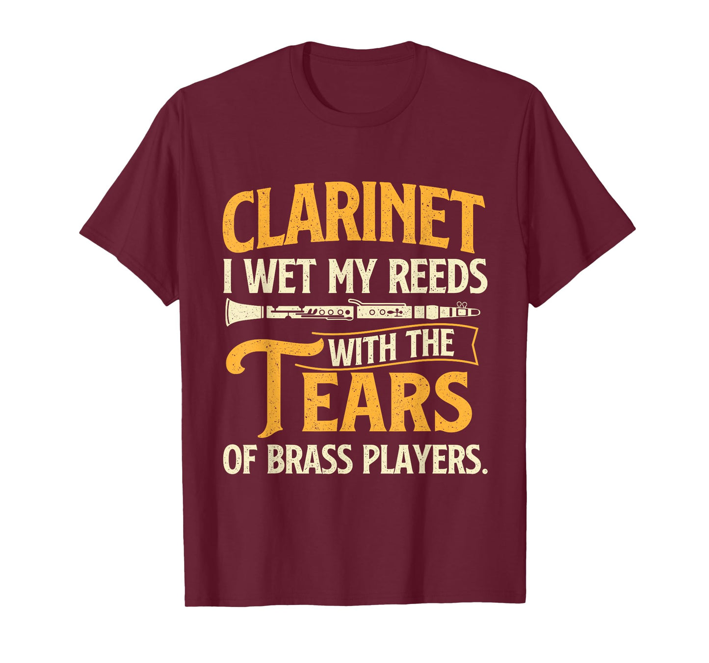 I Wet My Reeds With The Tears Of Brass Players - Clarinetist T-Shirt