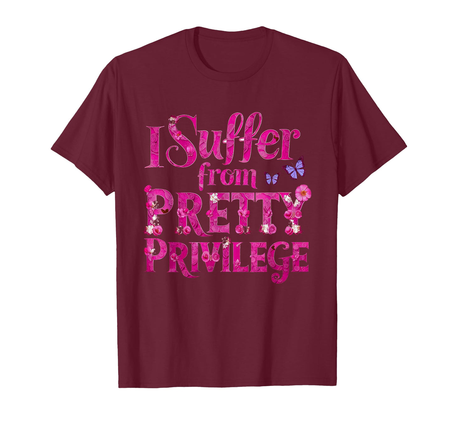 I Suffer from Pretty Privilege Fashionista T-Shirt