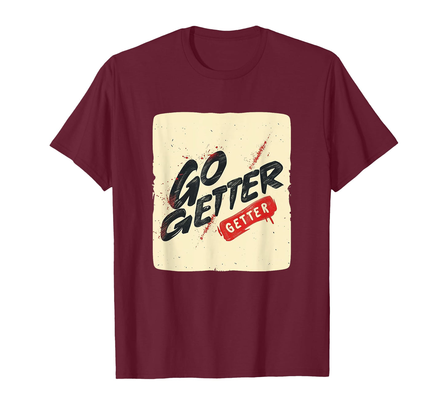 Fresh Go Getter Design for a Powerful Appeal T-Shirt