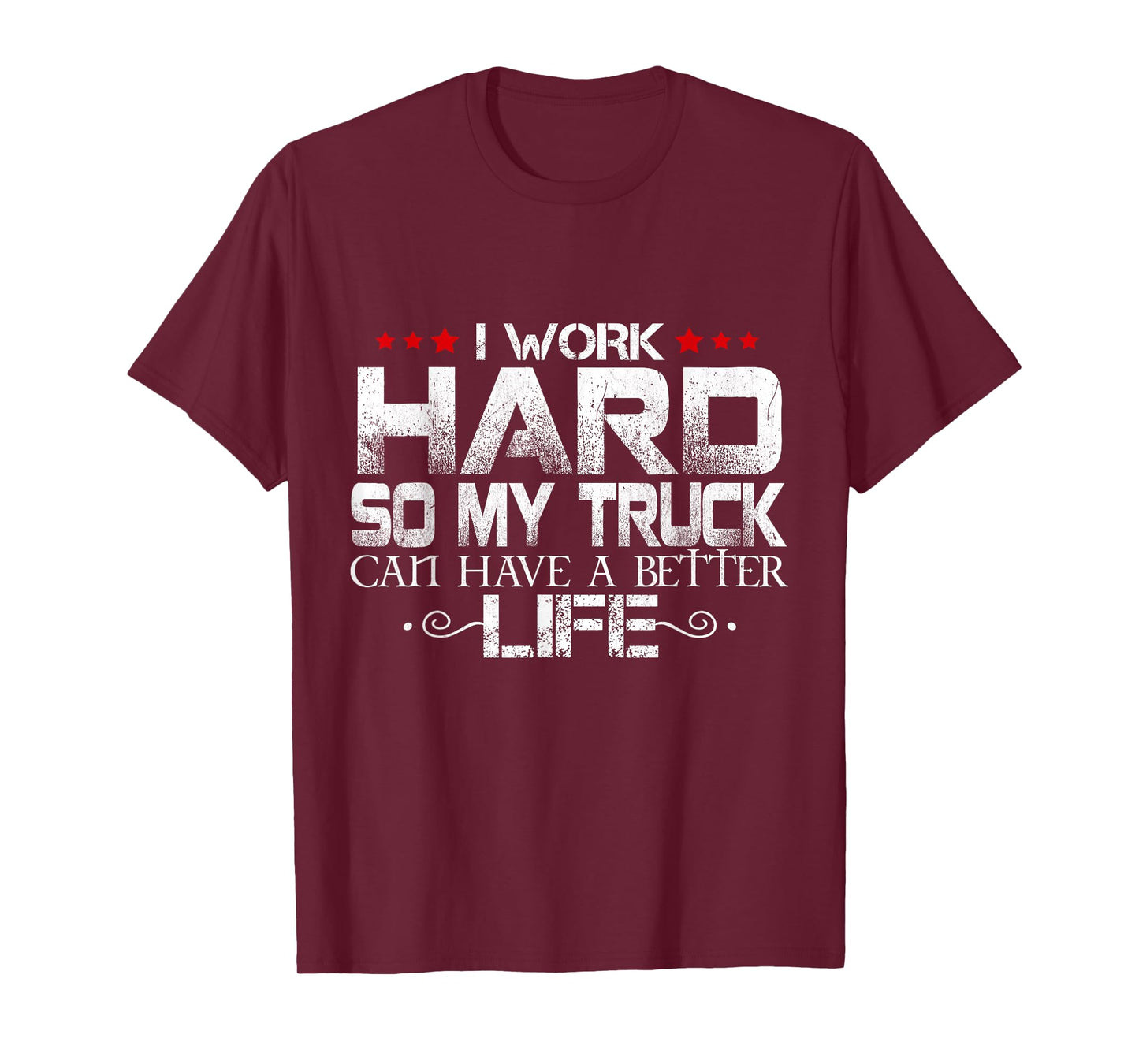 I Work Hard So My Truck Can Have A Better Life Men Women T-Shirt