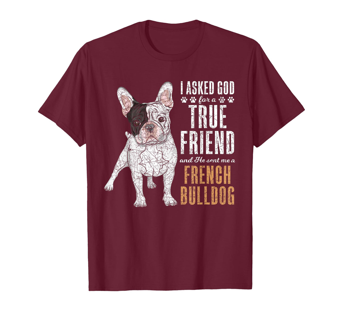 I Asked God For A True Friend So He Sent Me A French Bulldog Men Women Girls Kids T-Shirt