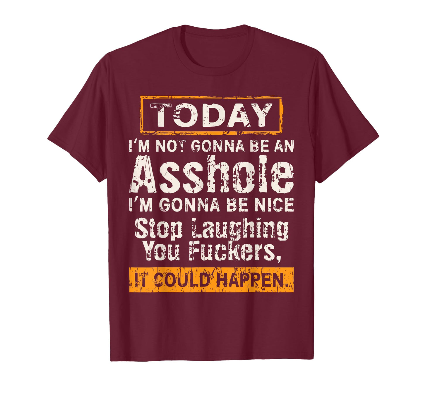 Today I'm Not Gonna Be An Asshole I'm Gonna Be Nice T-Shirt