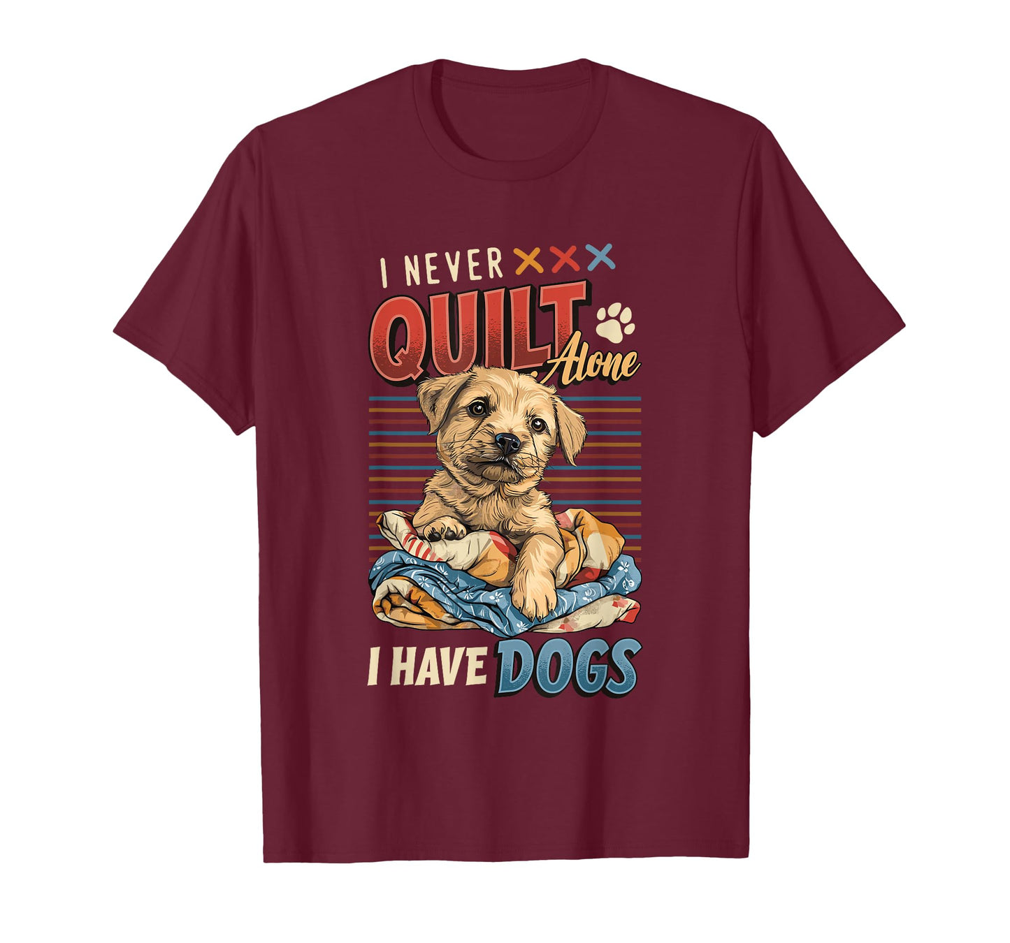 I Never Quilt Alone I Have Dogs Quilting T-Shirt