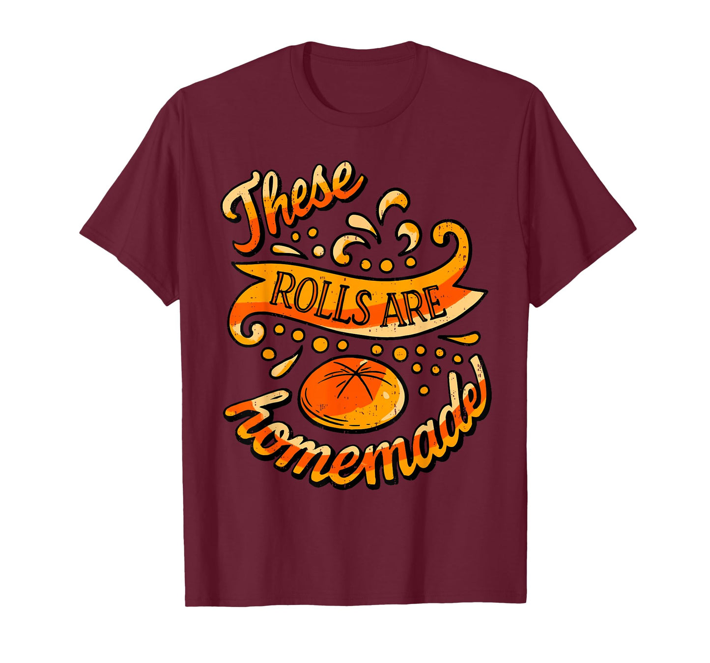 These Rolls are Homemade Funny Thanksgiving Feast Harvest T-Shirt