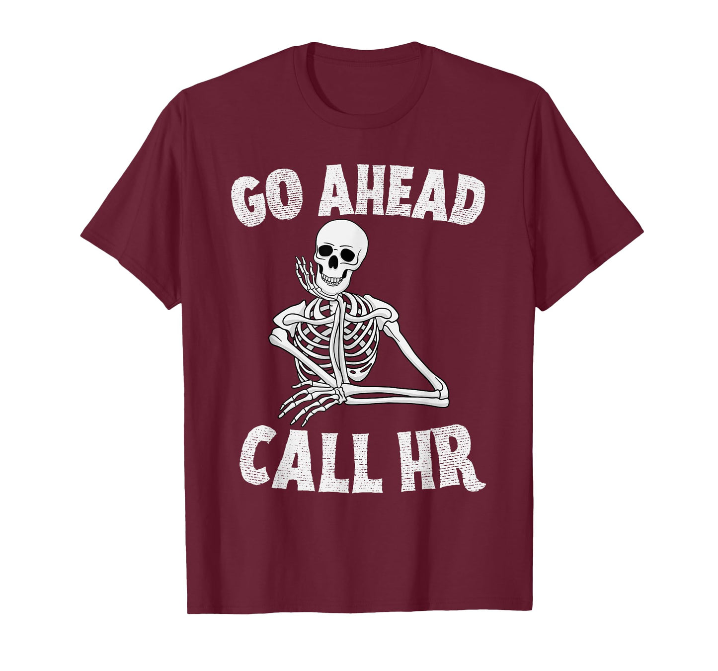 Funny Sarcastic Go Ahead Call HR Spooky Skeleton Halloween T-Shirt