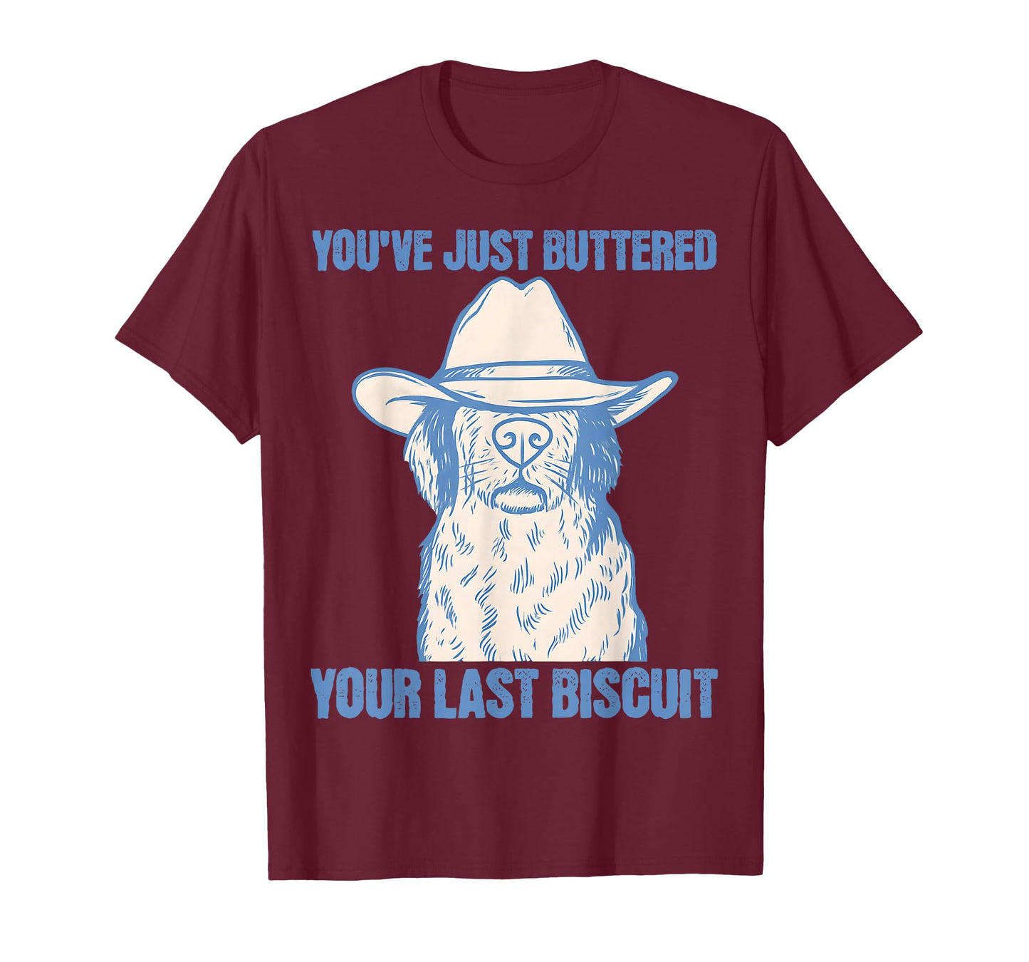 You've Just Buttered Your Last Biscuit Funny Cowboy Dog 2025 T-Shirt